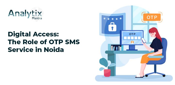 Safeguarding Digital Access: The Role of OTP SMS Service in Noida 97 OTP SMS Service in Noida